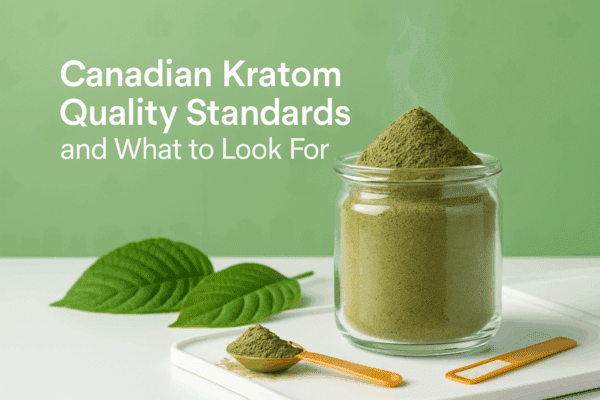 Canadian Kratom Quality: Standards & What to Look For